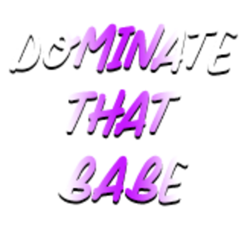Dominate That Babe