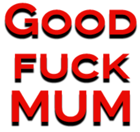 Good Fuck Mum
