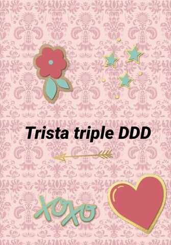 Trista triple DDD