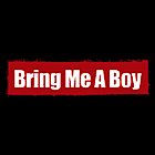 Bring Me A Boy