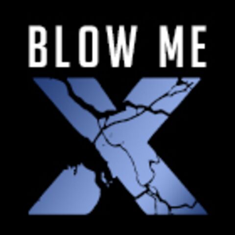 Blow me X