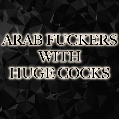 ARAB FUCKERS WITH HUGE COCKS