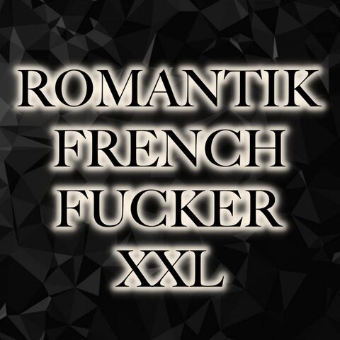 ROMANTIK FRENCH FUCKER XXL