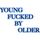 YOUNG FUCKED BY OLDER