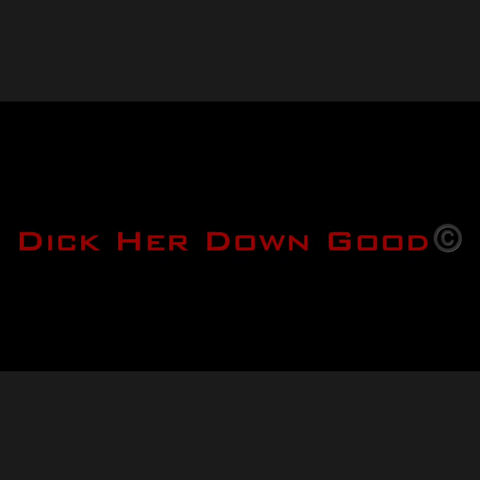 Dick Her Down Good
