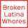 Broken Latina whores