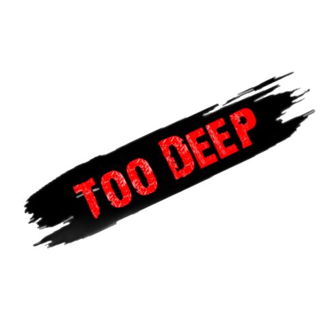 Too deep