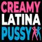 Creamy Latina pussy