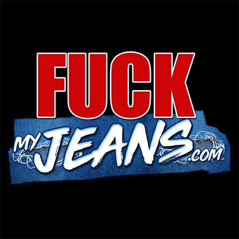 Fuck my jeans