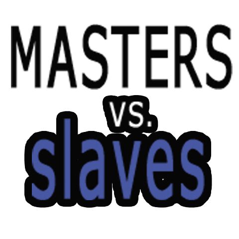 Masters Vs. Slaves