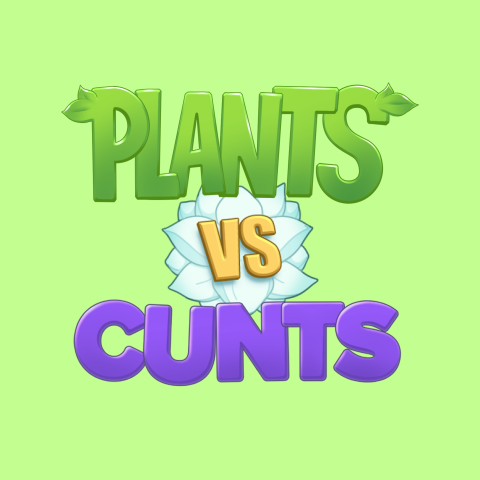 Plants vs Cunts