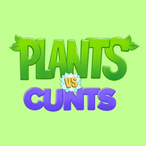 Plants vs Cunts