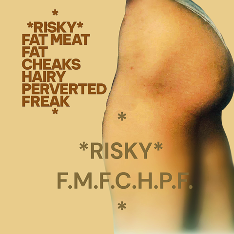 Risky fat meat fat cheaks hairy perverted freak