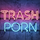 TRASHPORN
