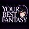 YOUR BEST FANTASY