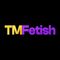 TMFetish